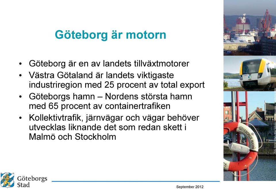total export Göteborgs hamn Nordens största hamn med 65 procent av containertrafiken Kollektivtrafik,