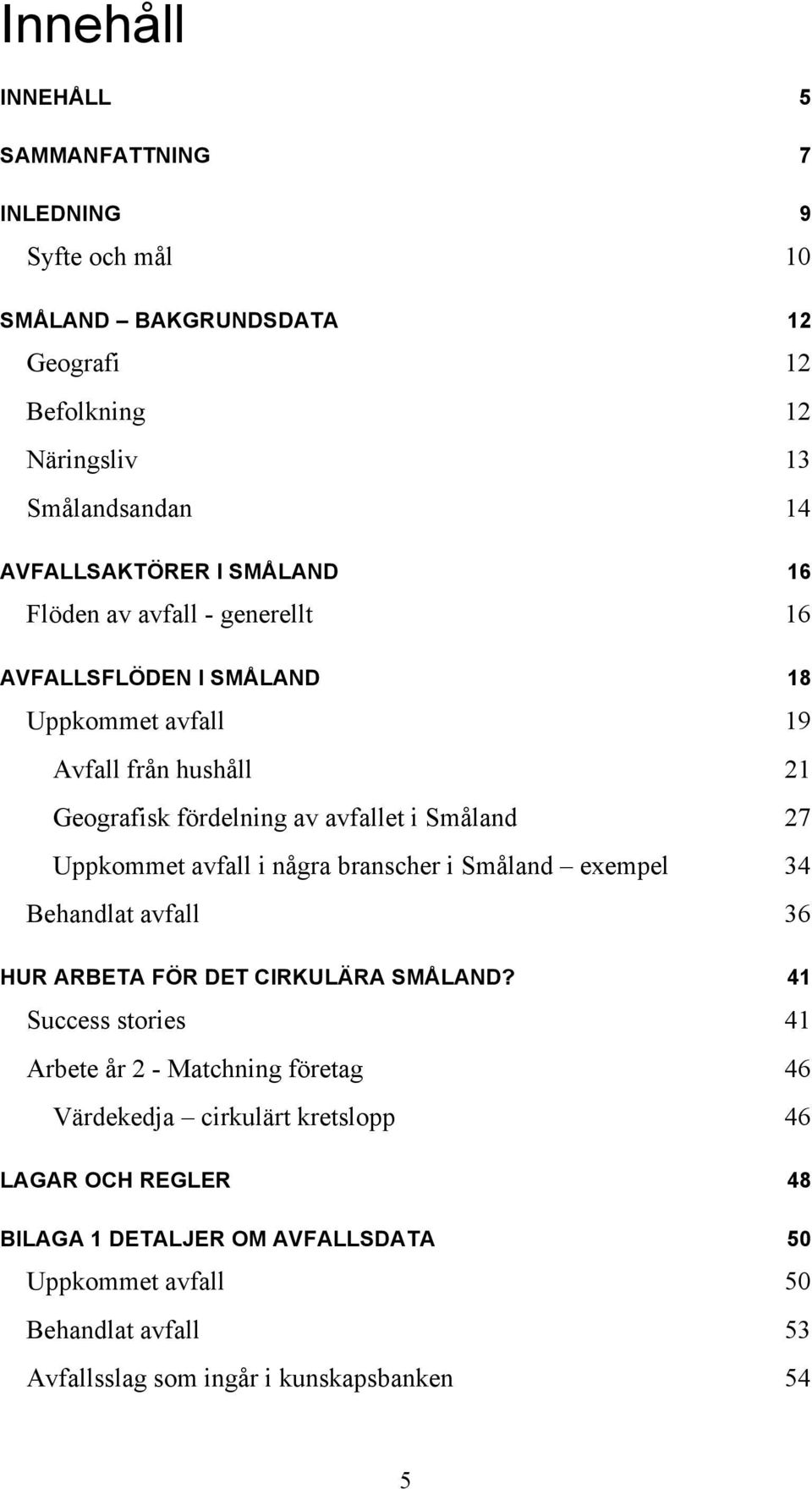 Behandlat avfall HUR ARBETA FÖR DET CIRKULÄRA SMÅLAND?