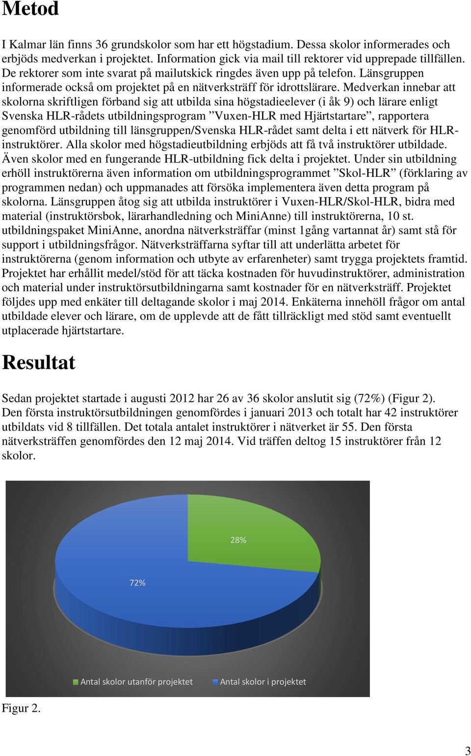 Medverkan innebar att skolorna skriftligen förband sig att utbilda sina högstadieelever (i åk 9) och lärare enligt Svenska HLR-rådets utbildningsprogram Vuxen-HLR med Hjärtstartare, rapportera