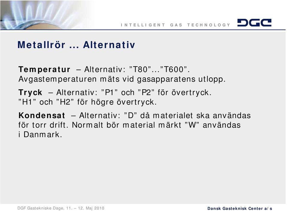 Tryck Alternativ: P1 och P2 för övertryck. H1 och H2 för högre övertryck.