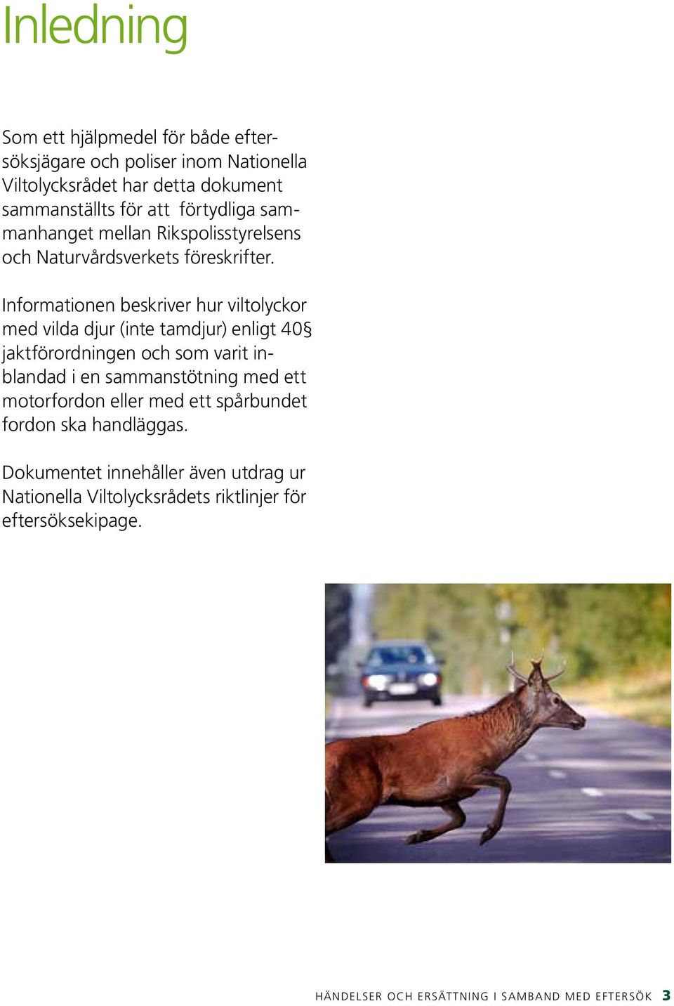 Informationen beskriver hur viltolyckor med vilda djur (inte tamdjur) enligt 40 jaktförordningen och som varit inblandad i en sammanstötning med