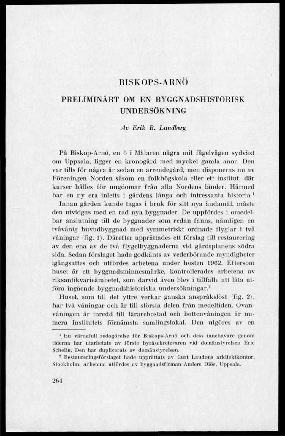 Härmed har en ny era inletts i gårdens långa och intressanta historia. 1 Innan gården kunde tagas i bruk för sill nya ändamål, måste den utvidgas med en rad nya byggnader.