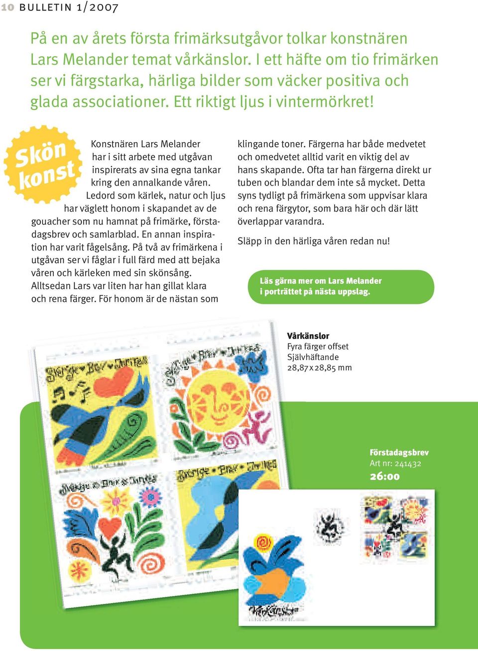 Konstnären Lars Melander har i sitt arbete med utgåvan inspirerats av sina egna tankar kring den annalkande våren.