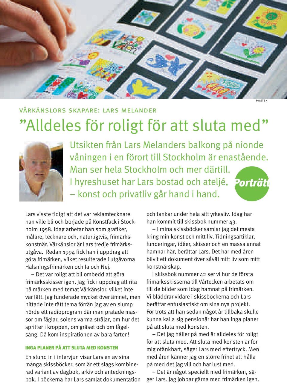 Lars visste tidigt att det var reklamtecknare han ville bli och började på Konstfack i Stockholm 1958. Idag arbetar han som grafiker, målare, tecknare och, naturligtvis, frimärkskonstnär.