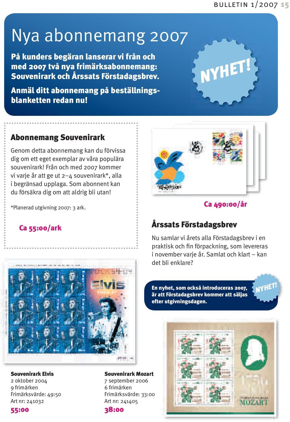 Från och med 2007 kommer vi varje år att ge ut 2 4 souvenirark*, alla i begränsad upplaga. Som abonnent kan du försäkra dig om att aldrig bli utan! *Planerad utgivning 2007: 3 ark.
