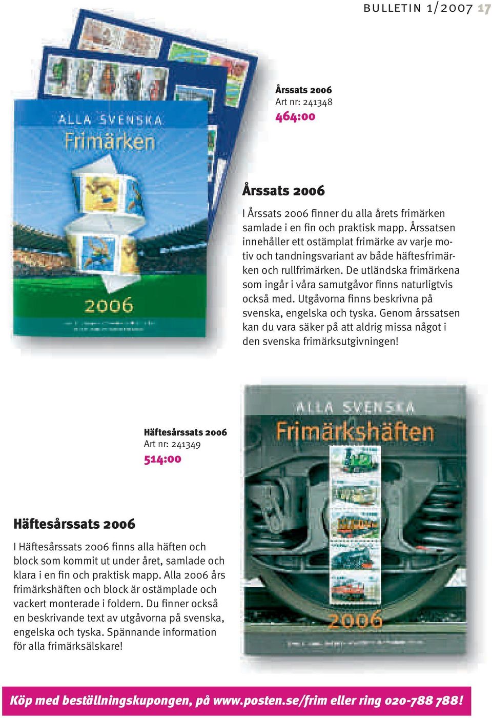 De utländska frimärkena som ingår i våra samutgåvor finns naturligtvis också med. Utgåvorna finns beskrivna på svenska, engelska och tyska.