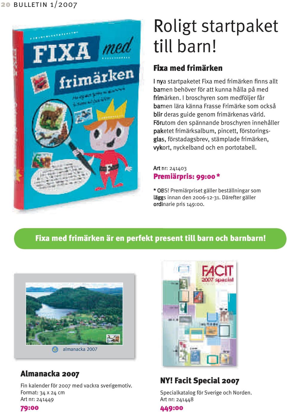 Förutom den spännande broschyren innehåller paketet frimärksalbum, pincett, förstoringsglas, förstadagsbrev, stämplade frimärken, vykort, nyckelband och en portotabell.