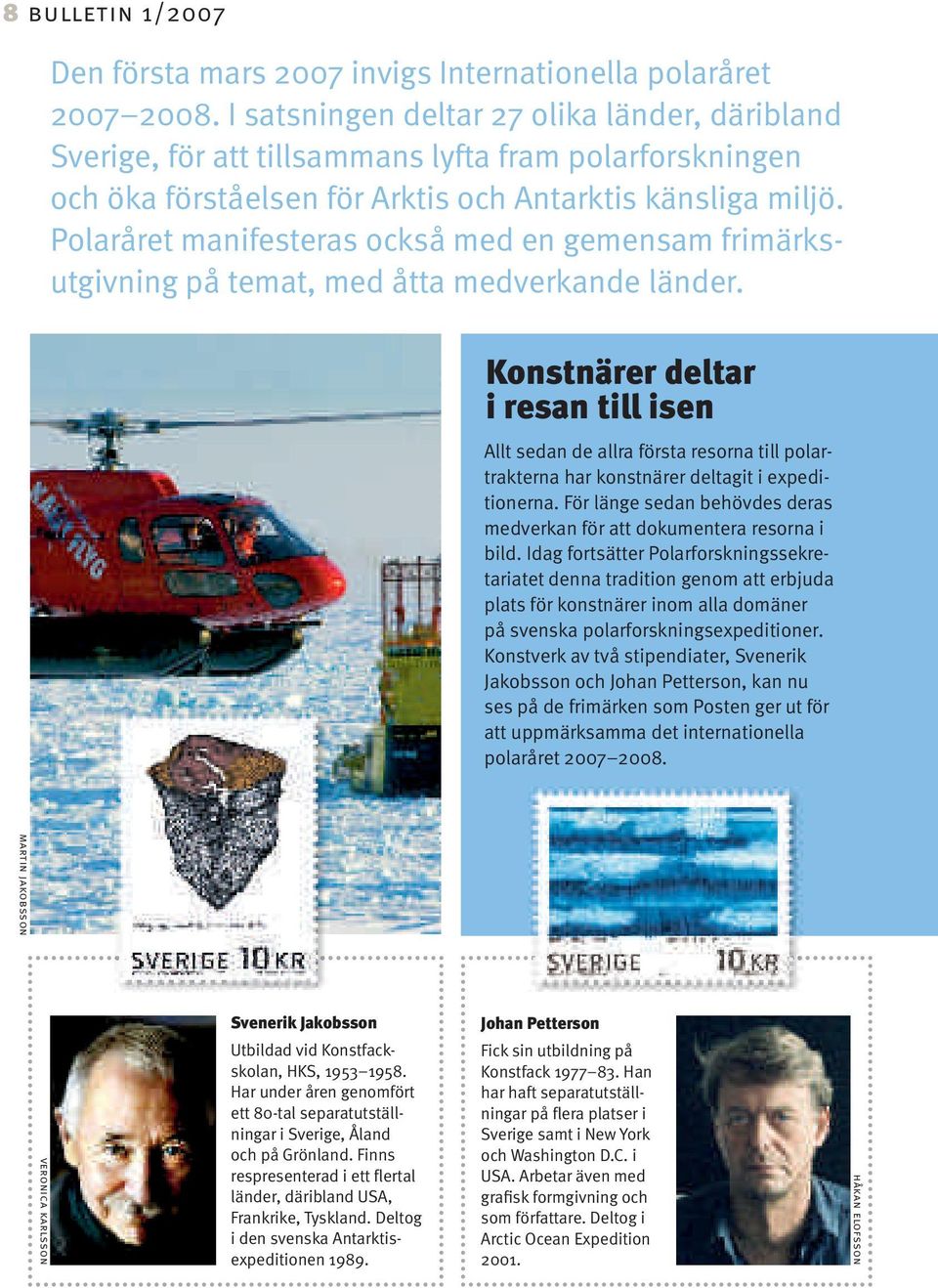 Polaråret manifesteras också med en gemensam frimärksutgivning på temat, med åtta medverkande länder.