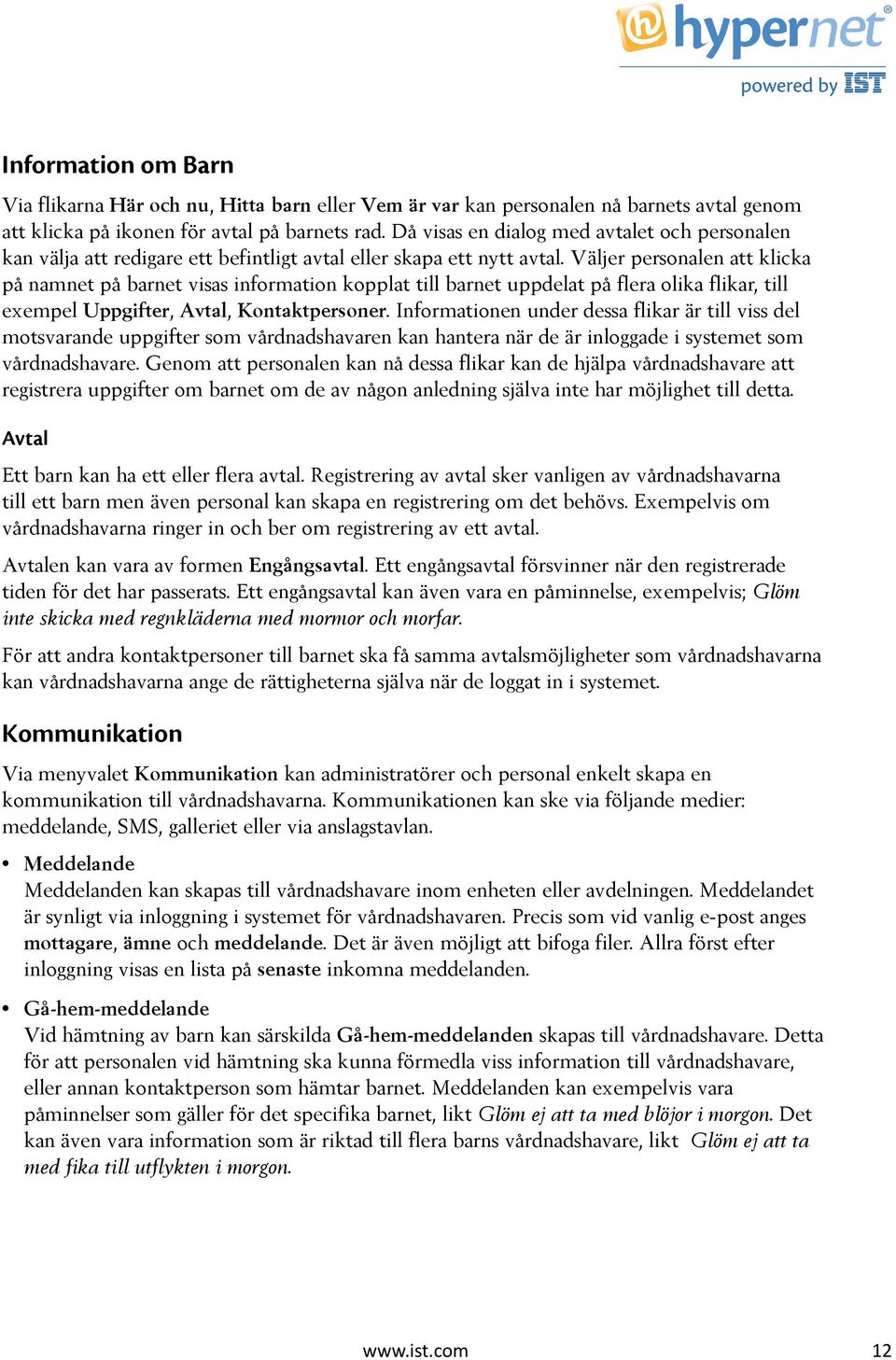 Väljer personalen att klicka på namnet på barnet visas information kopplat till barnet uppdelat på flera olika flikar, till exempel Uppgifter, Avtal, Kontaktpersoner.