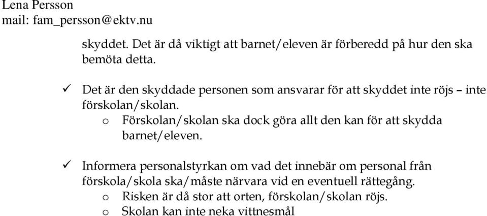 o Förskolan/skolan ska dock göra allt den kan för att skydda barnet/eleven.