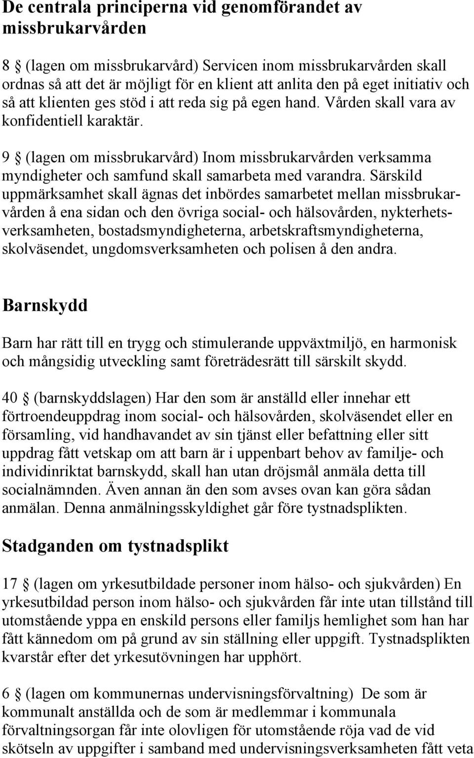 9 (lagen om missbrukarvård) Inom missbrukarvården verksamma myndigheter och samfund skall samarbeta med varandra.