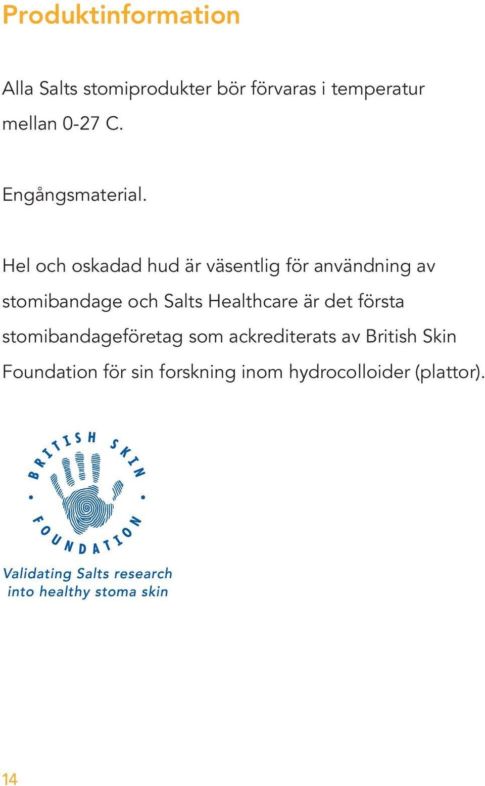 Hel och oskadad hud är väsentlig för användning av stomibandage och Salts