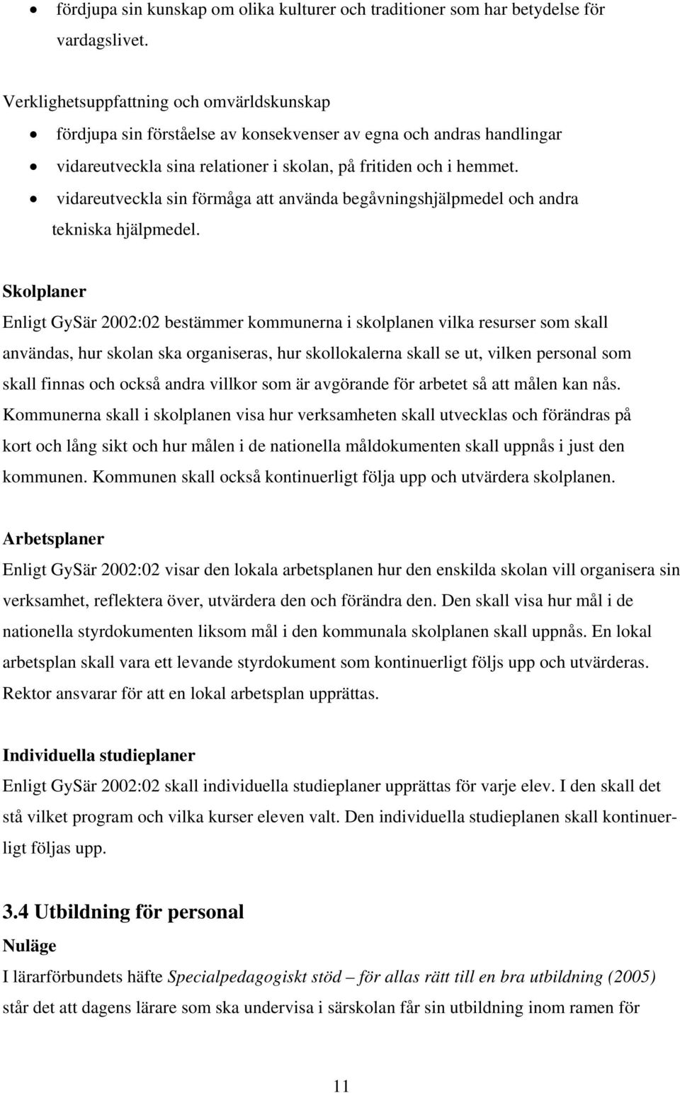 vidareutveckla sin förmåga att använda begåvningshjälpmedel och andra tekniska hjälpmedel.