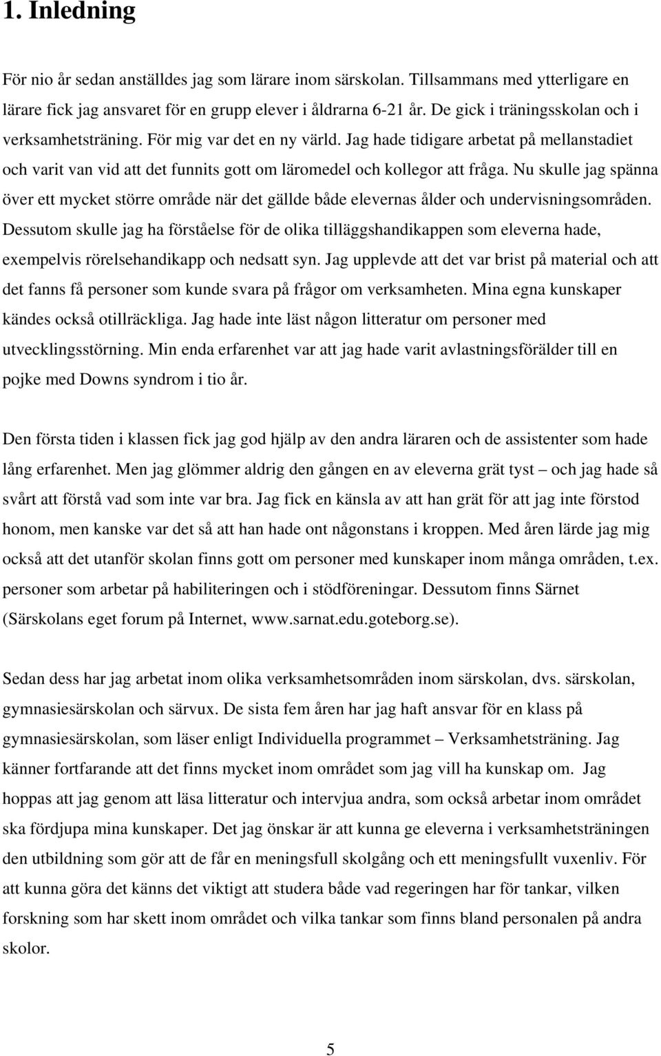 Nu skulle jag spänna över ett mycket större område när det gällde både elevernas ålder och undervisningsområden.