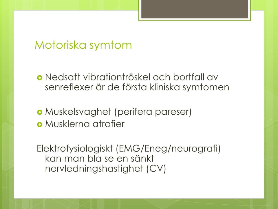 (perifera pareser) Musklerna atrofier Elektrofysiologiskt