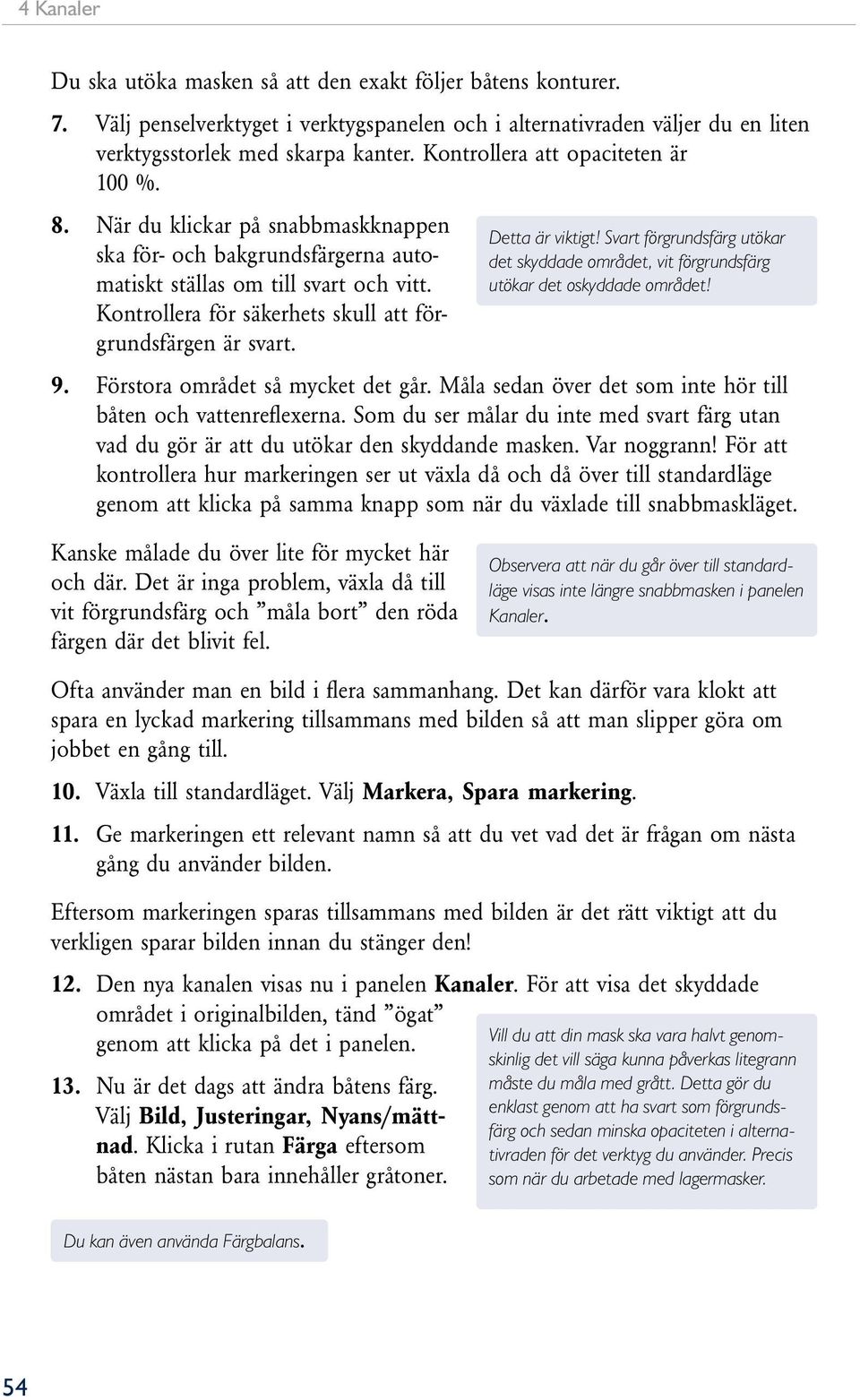 Kontrollera för säkerhets skull att förgrundsfärgen är svart. 9. Detta är viktigt! Svart förgrundsfärg utökar det skyddade området, vit förgrundsfärg utökar det oskyddade området!