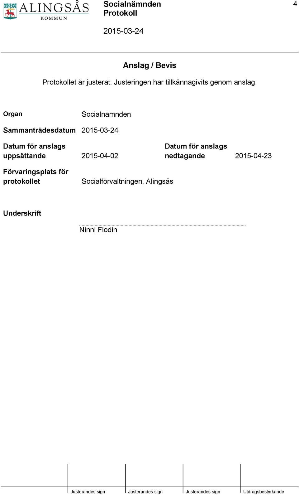 Organ Socialnämnden Sammanträdesdatum Datum för anslags uppsättande
