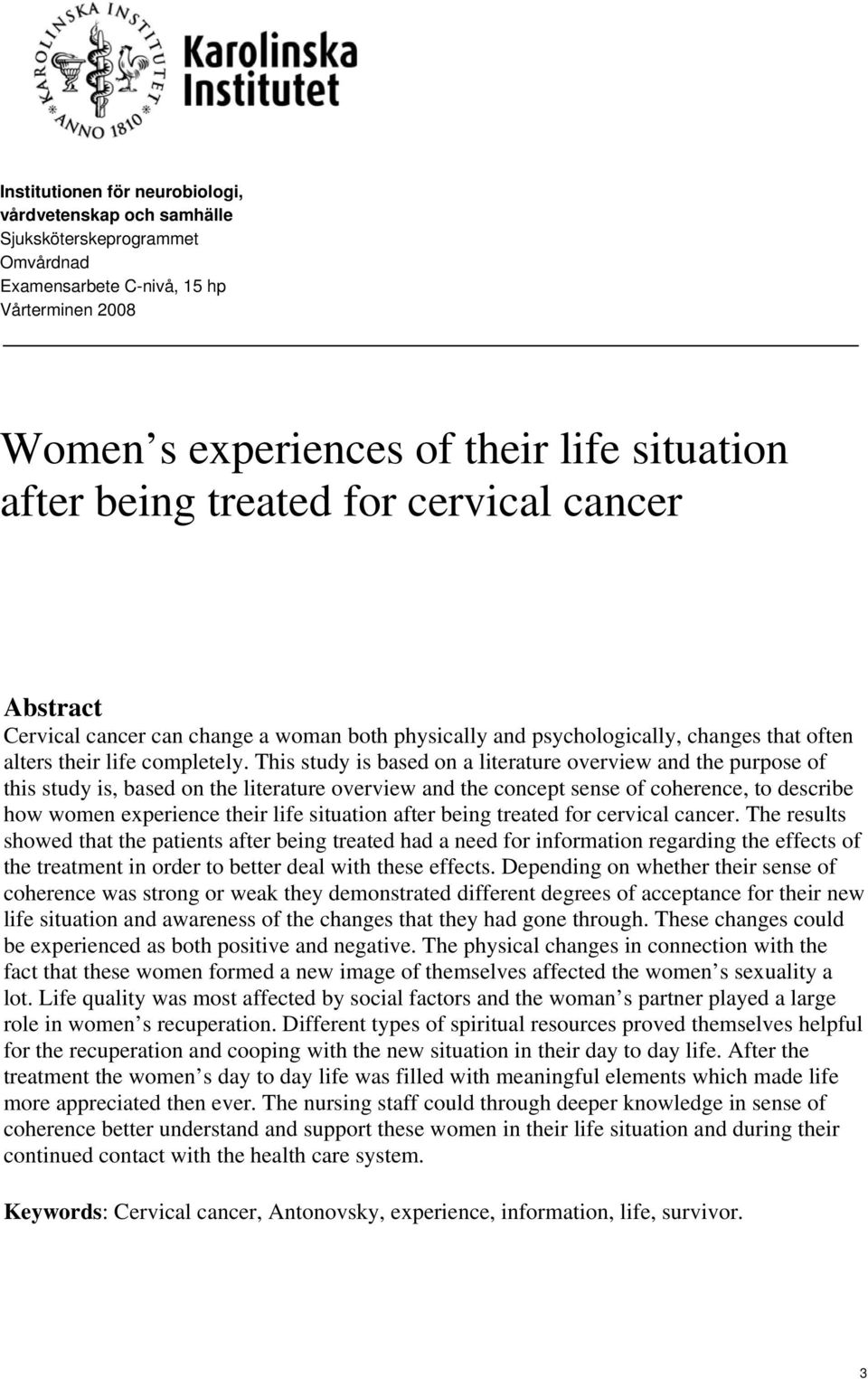 This study is based on a literature overview and the purpose of this study is, based on the literature overview and the concept sense of coherence, to describe how women experience their life