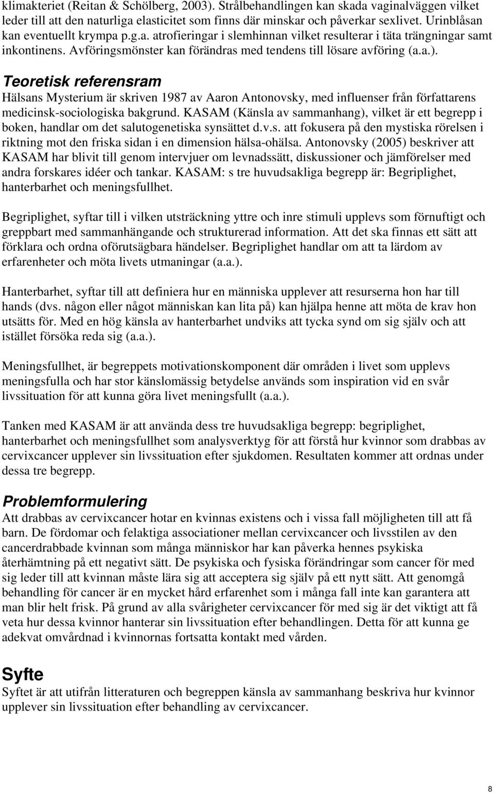 Teoretisk referensram Hälsans Mysterium är skriven 1987 av Aaron Antonovsky, med influenser från författarens medicinsk-sociologiska bakgrund.