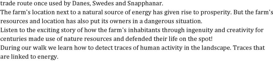 But the farm's resources and location has also put its owners in a dangerous situation.