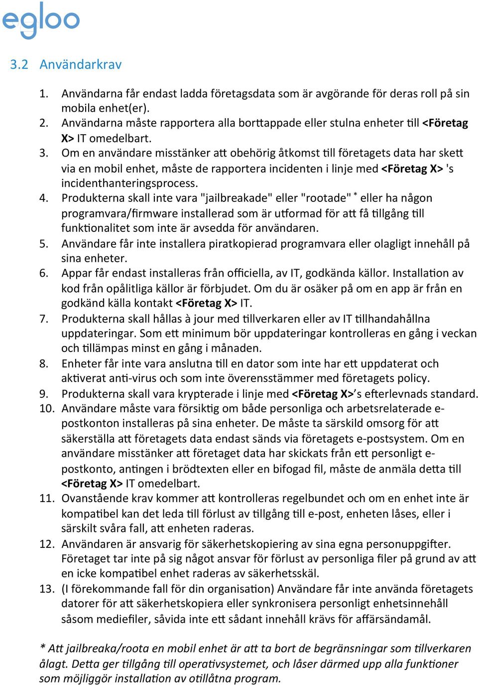 Om en användare misstänker a8 obehörig åtkomst Fll företagets data har ske8 via en mobil enhet, måste de rapportera incidenten i linje med <Företag X> 's incidenthanteringsprocess. 4.