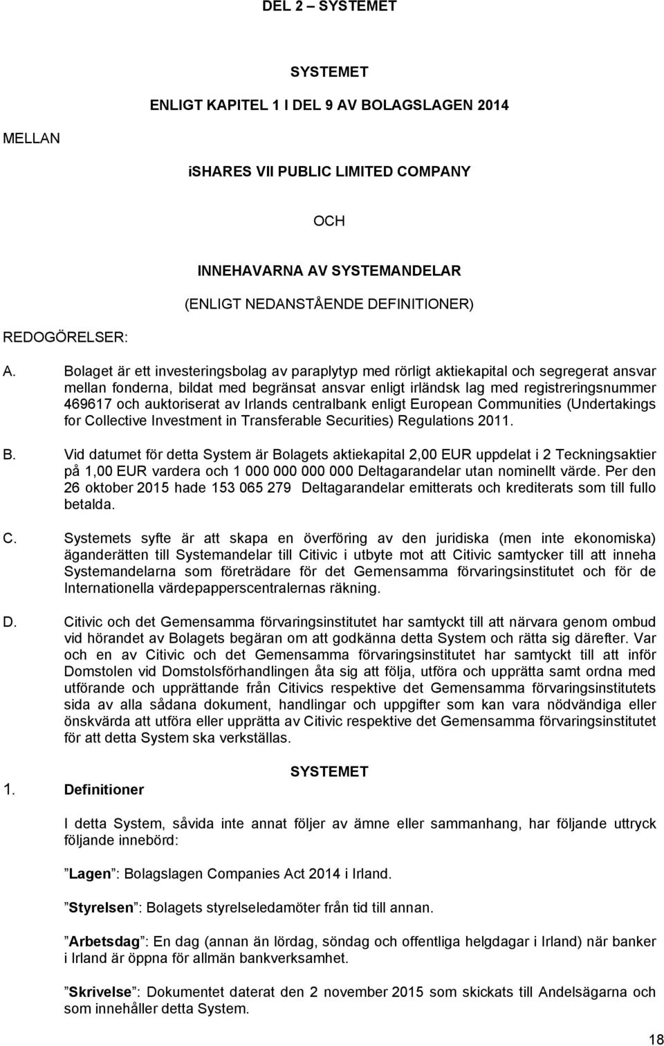 auktoriserat av Irlands centralbank enligt European Communities (Undertakings for Collective Investment in Transferable Securities) Regulations 2011. B.