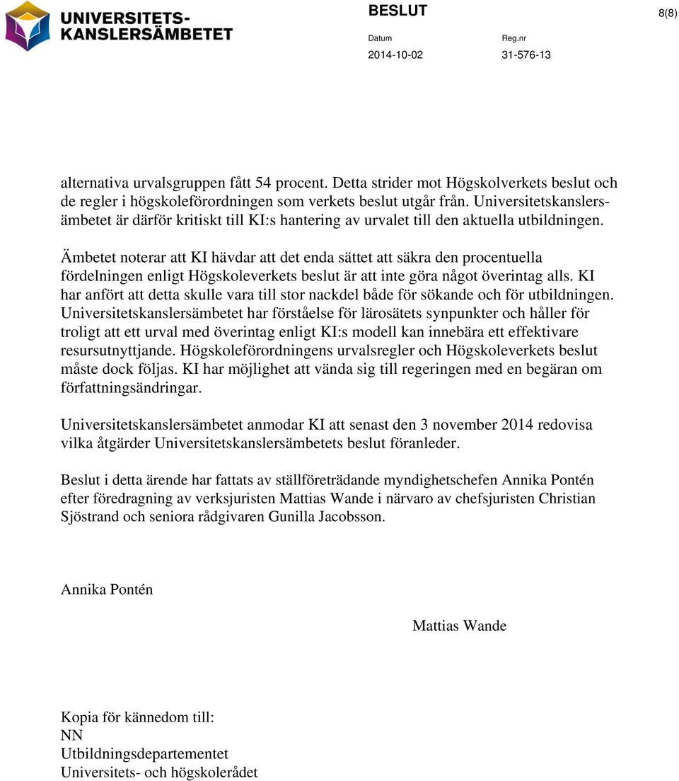 Ämbetet noterar att KI hävdar att det enda sättet att säkra den procentuella fördelningen enligt Högskoleverkets beslut är att inte göra något överintag alls.