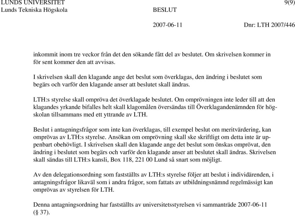 LTH:s styrelse skall ompröva det överklagade beslutet.