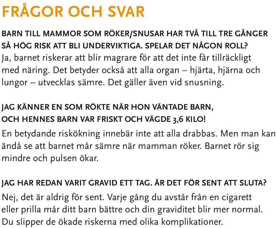 JAG KÄNNER EN SOM RÖKTE NÄR HON VÄNTADE BARN, OCH HENNES BARN VAR FRISKT OCH VÄGDE 3,6 KILO! En betydande riskökning innebär inte att alla drabbas.