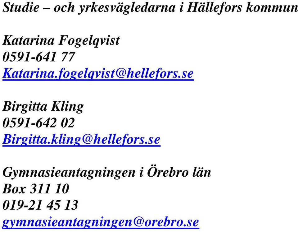 se Birgitta Kling 0591-642 02 Birgitta.kling@hellefors.