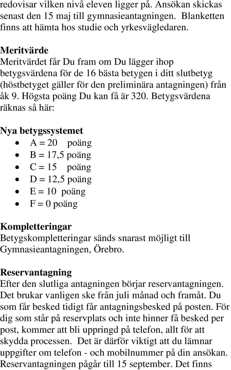 Högsta poäng Du kan få är 320.