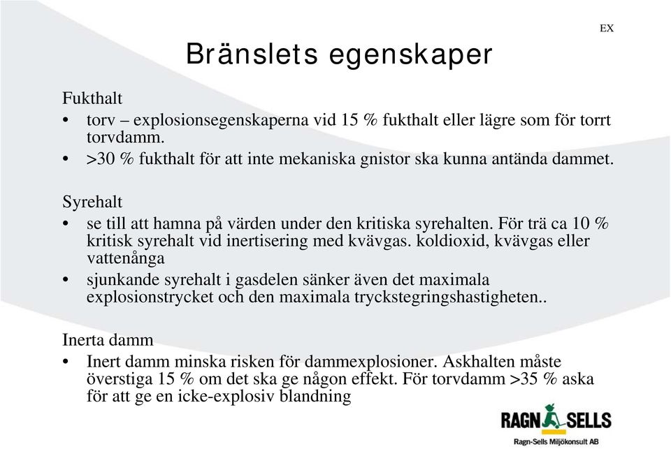 För trä ca 10 % kritisk syrehalt vid inertisering med kvävgas.