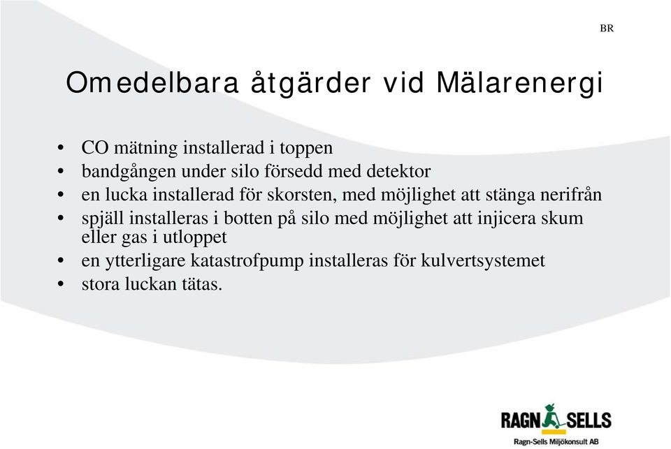 nerifrån spjäll installeras i botten på silo med möjlighet att injicera skum eller gas