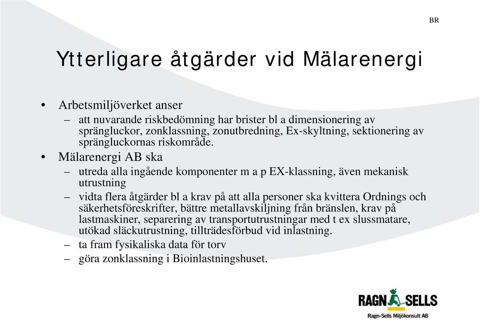 Mälarenergi AB ska utreda alla ingående komponenter m a p EX-klassning, även mekanisk utrustning vidta flera åtgärder bl a krav på att alla personer ska kvittera