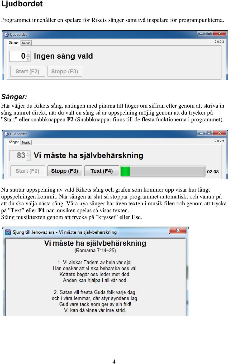 på Start eller snabbknappen F2 (Snabbknappar finns till de flesta funktionerna i programmet).