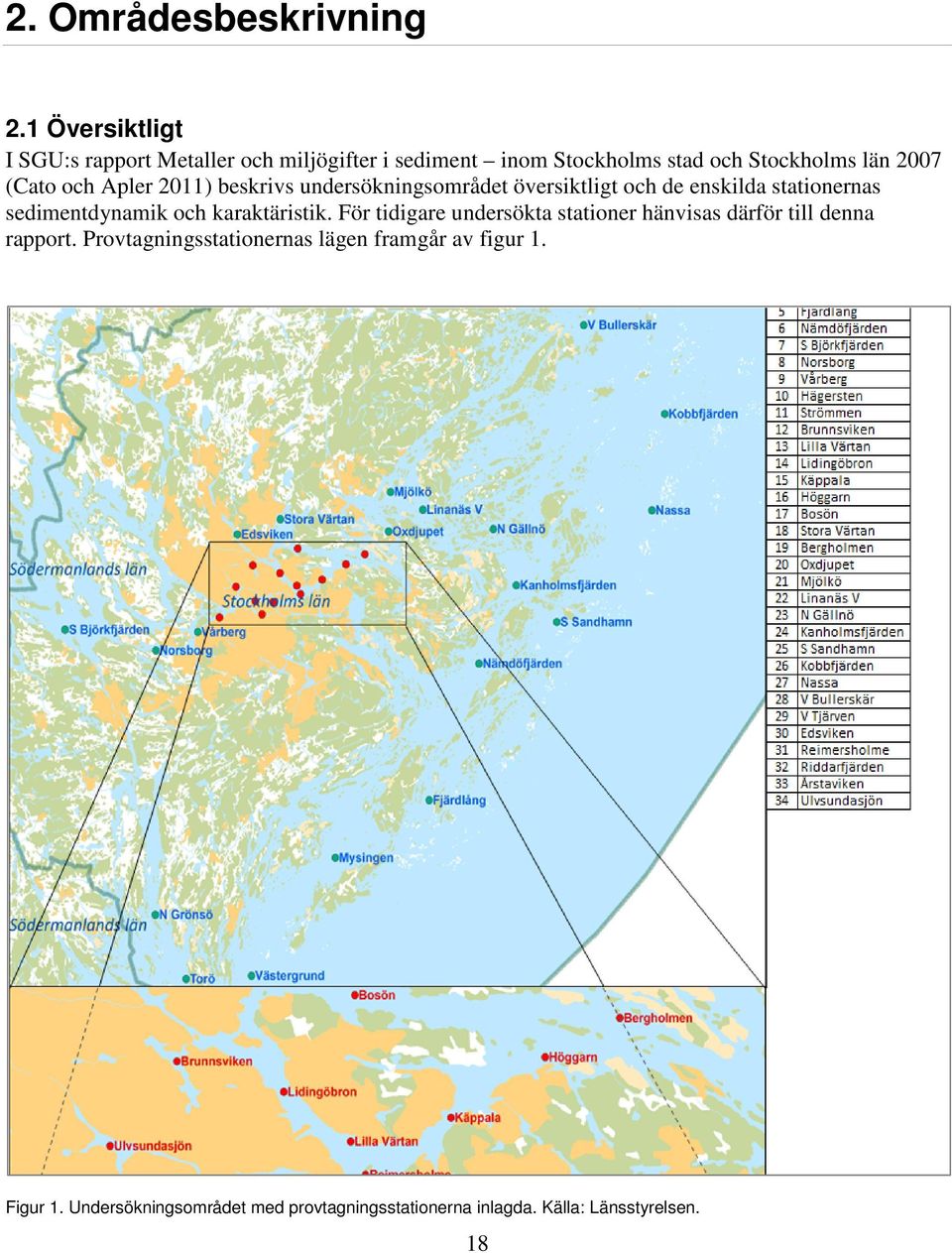 och Apler 2011) beskrivs undersökningsområdet översiktligt och de enskilda stationernas sedimentdynamik och