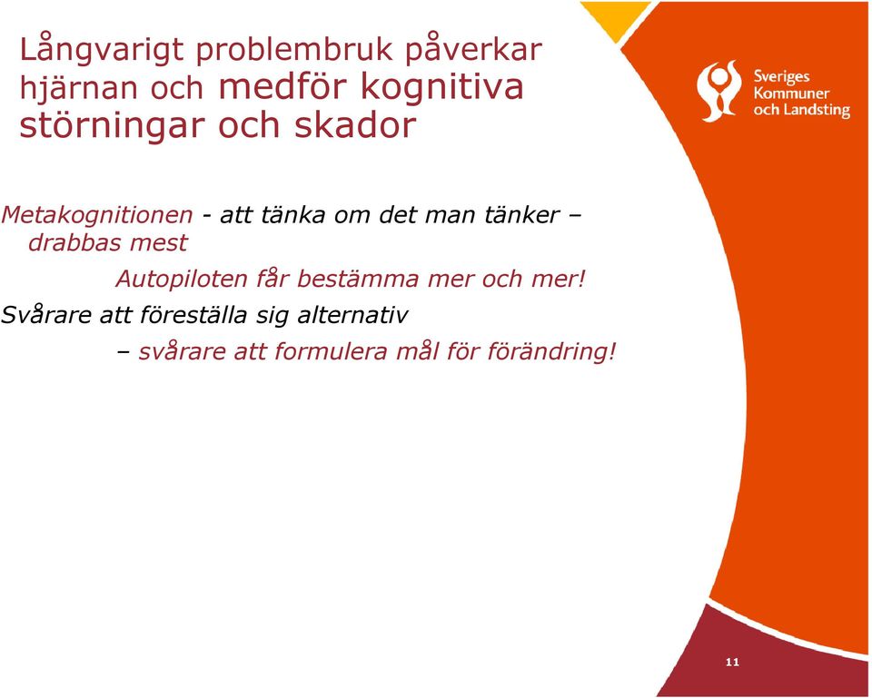 tänker drabbas mest Autopiloten får bestämma mer och mer!