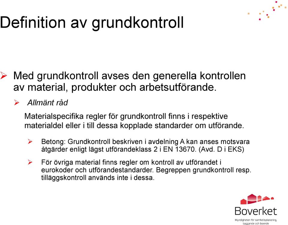 Betong: Grundkontroll beskriven i avdelning A kan anses motsvara åtgärder enligt lägst utförandeklass 2 i EN 13670. (Avd.