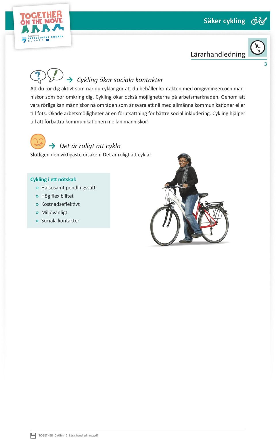 Ökade arbetsmöjligheter är en förutsättning för bättre social inkludering. Cykling hjälper till att förbättra kommunikationen mellan människor!