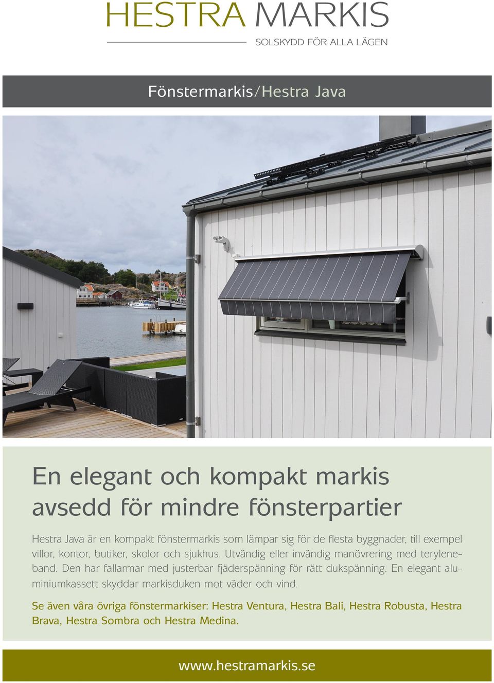 Den har fallarmar med justerbar fjäderspänning för rätt dukspänning. En elegant aluminiumkassett skyddar markisduken mot väder och vind.