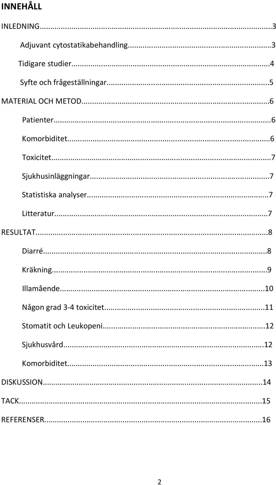 ..7 Statistiska analyser...7 Litteratur...7 RESULTAT...8 Diarré...8 Kräkning...9 Illamående.