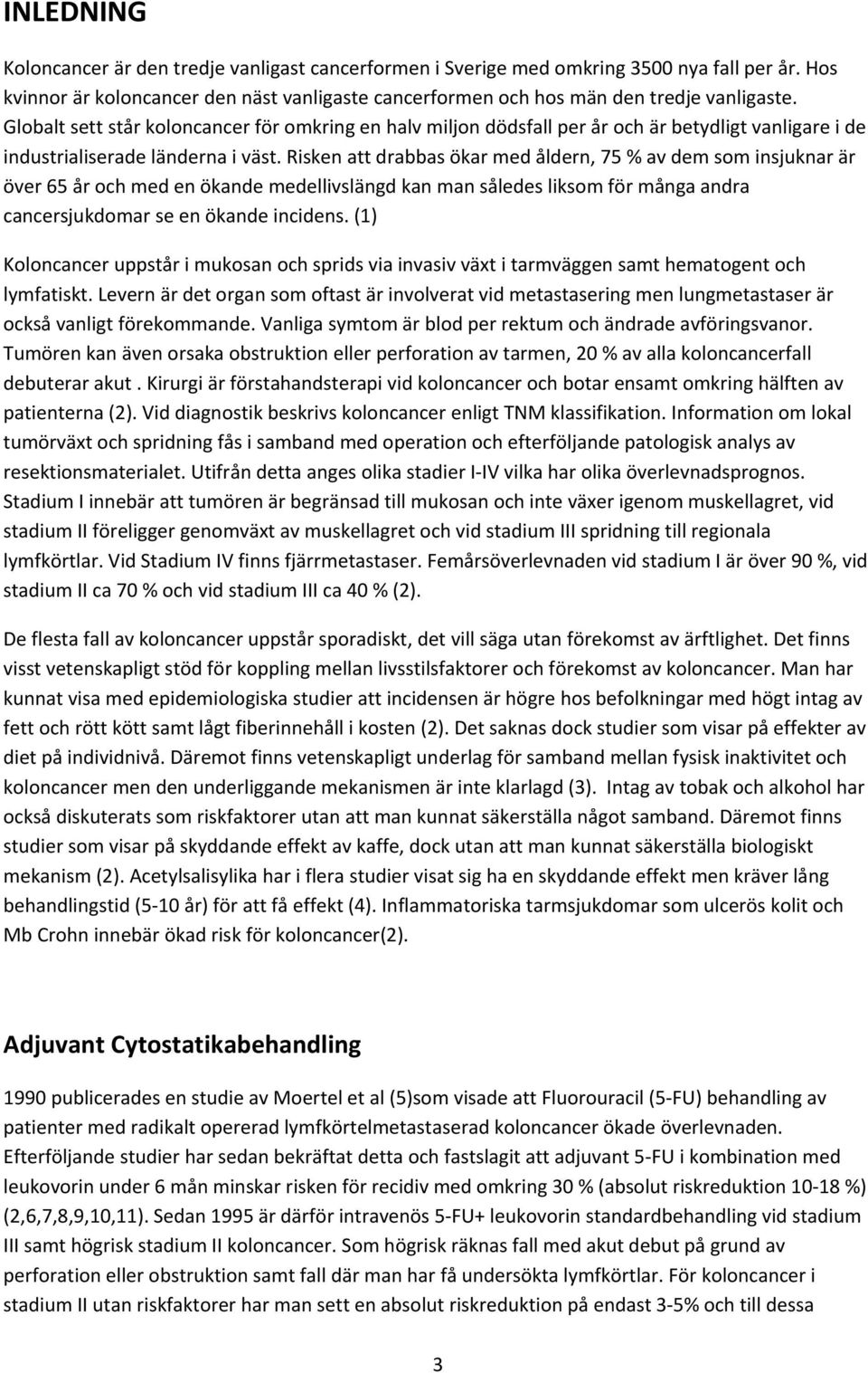 Risken att drabbas ökar med åldern, 7 % av dem som insjuknar är över 6 år och med en ökande medellivslängd kan man således liksom för många andra cancersjukdomar se en ökande incidens.