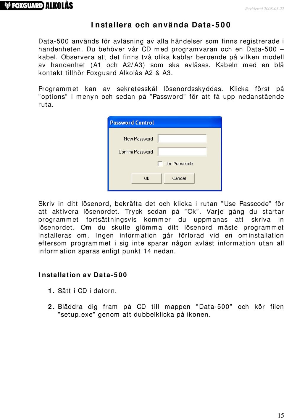 Programmet kan av sekretesskäl lösenordsskyddas. Klicka först på options i menyn och sedan på Password för att få upp nedanstående ruta.