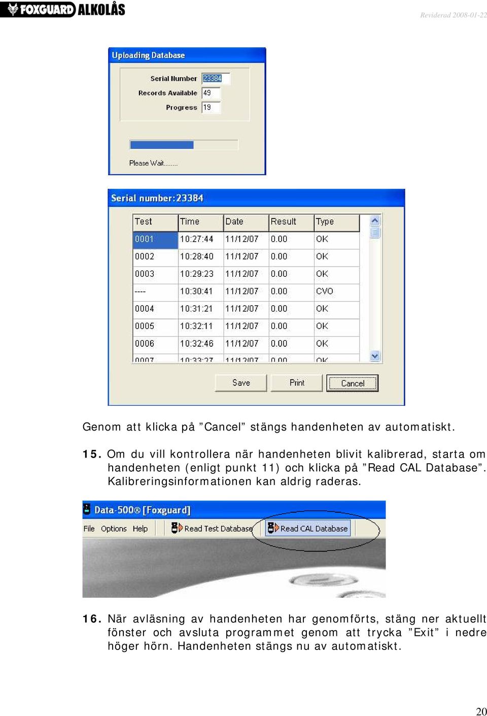 klicka på Read CAL Database. Kalibreringsinformationen kan aldrig raderas. 16.