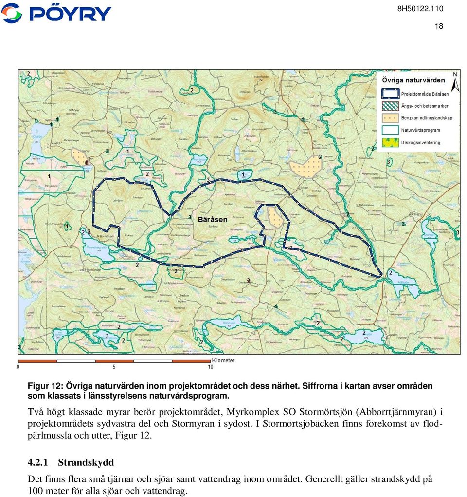 Två högt klassade myrar berör projektområdet, Myrkomplex SO Stormörtsjön (Abborrtjärnmyran) i projektområdets sydvästra del och