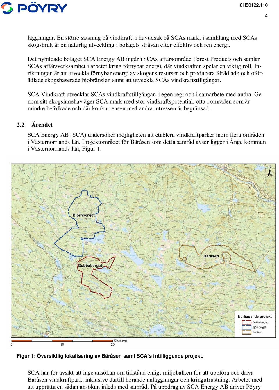 Inriktningen är att utveckla förnybar energi av skogens resurser och producera förädlade och oförädlade skogsbaserade biobränslen samt att utveckla SCAs vindkraftstillgångar.