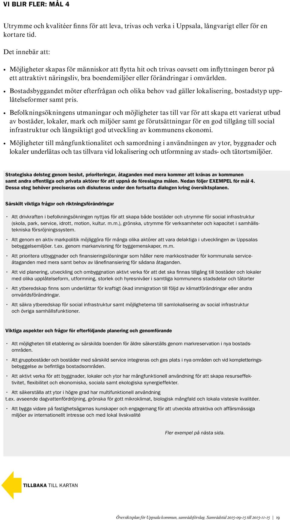 Bostadsbyggandet möter efterfrågan och olika behov vad gäller lokalisering, bostadstyp upplåtelseformer samt pris.