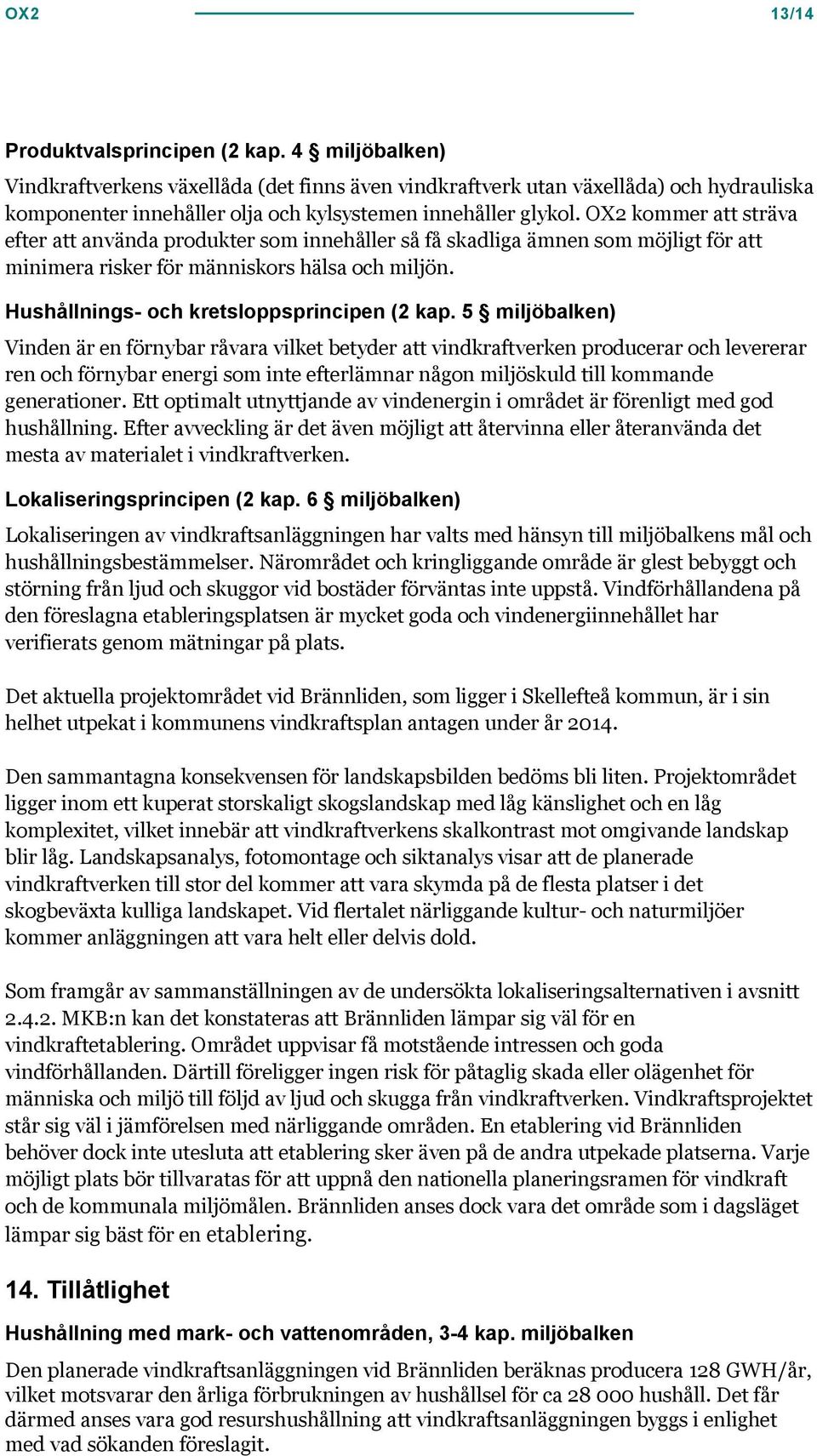 OX2 kommer att sträva efter att använda produkter som innehåller så få skadliga ämnen som möjligt för att minimera risker för människors hälsa och miljön. Hushållnings- och kretsloppsprincipen (2 kap.