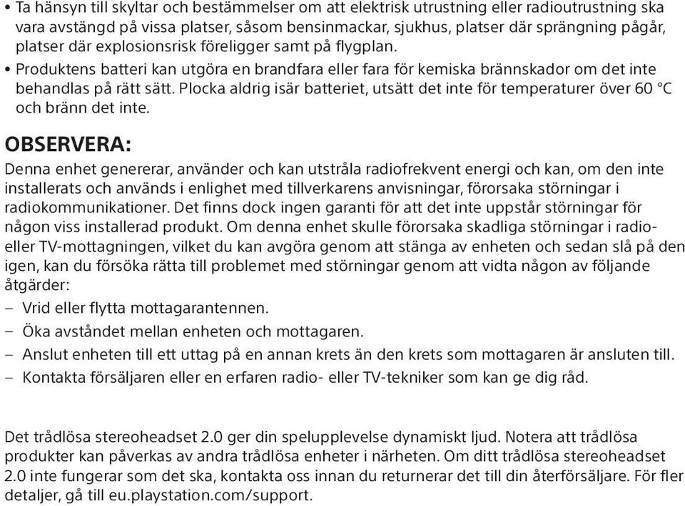 Plocka aldrig isär batteriet, utsätt det inte för temperaturer över 60 C och bränn det inte.