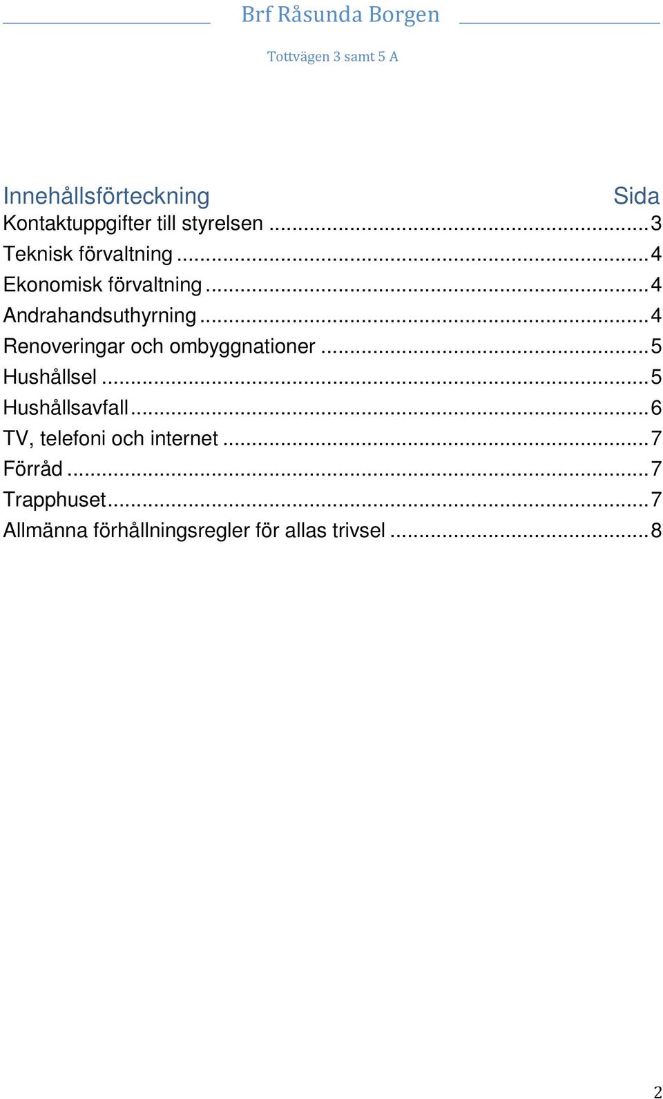 .. 4 Renoveringar och ombyggnationer... 5 Hushållsel... 5 Hushållsavfall.